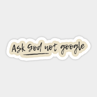 Ask God not google Sticker